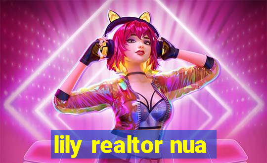 lily realtor nua